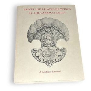 Prints and Related Drawings by the Carracci Family: A Catalogue Raisonne